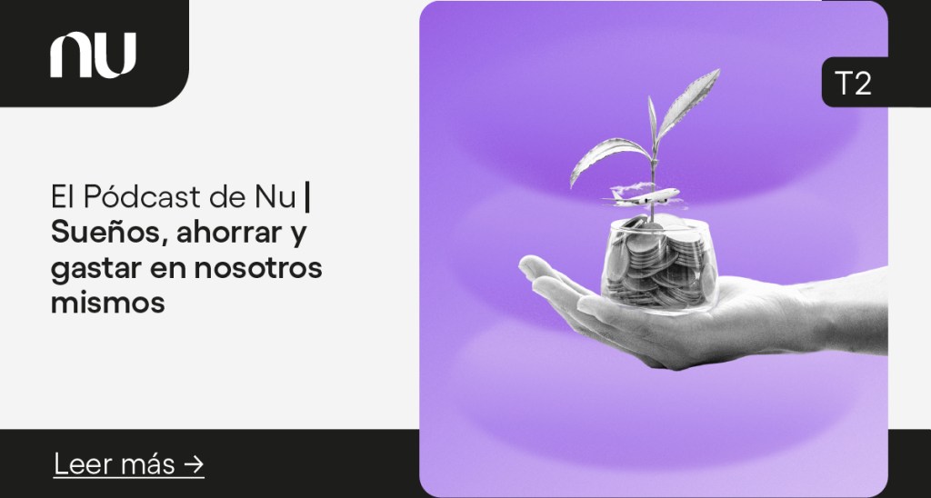 Imagen promocional del pódcast de Nu sobre sueños, ahorrar y gastar en nosotros mismos.