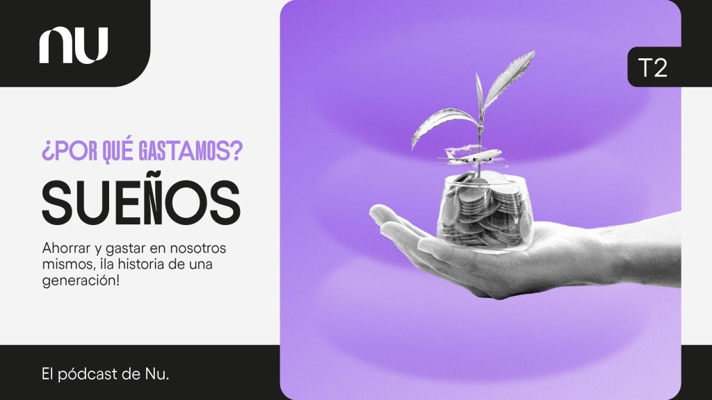 El Pódcast de Nu | Sueños, ahorrar y gastar en nosotros mismos Imagen promocional del pódcast de Nu sobre sueños, ahorrar y gastar en nosotros mismos.