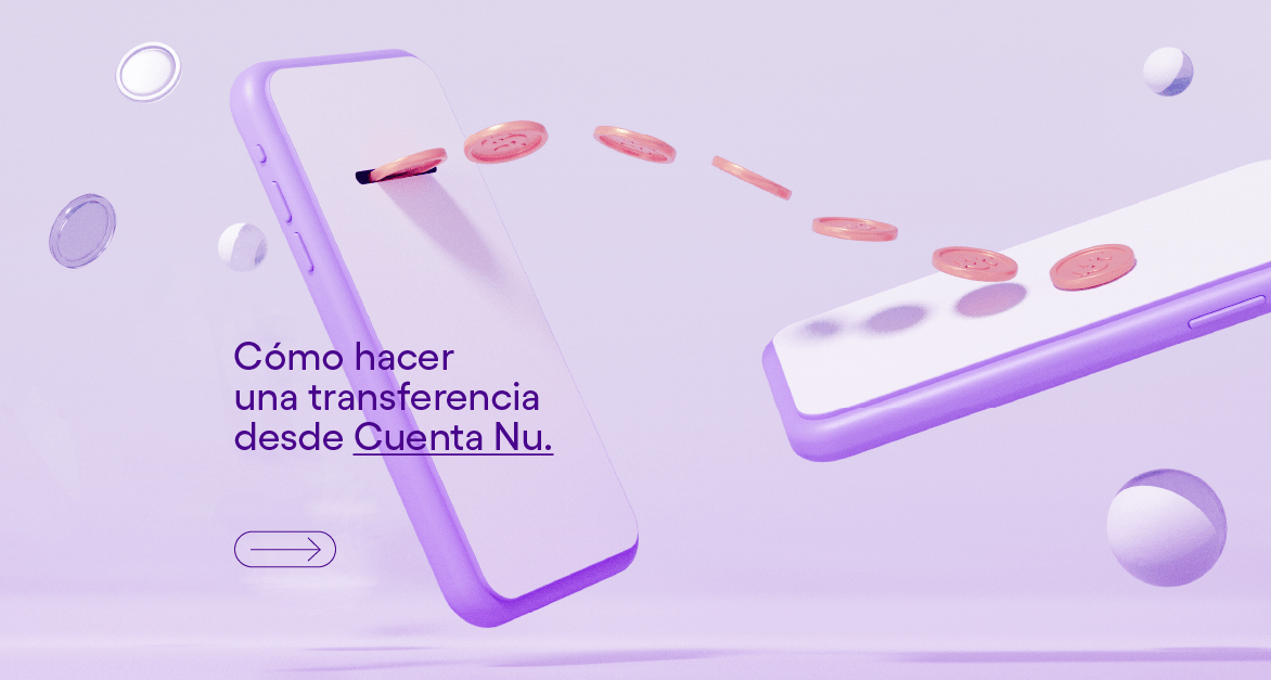 Imagen de transferencia desde Cuenta Nu. Aprende cómo hacer una transferencia desde Cuenta Nu.